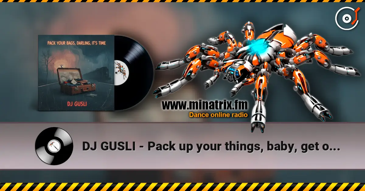 DJ GUSLI - Pack up your things, baby, get on your way жоғары сапада онлайн тыңдау | Minatrix.FM