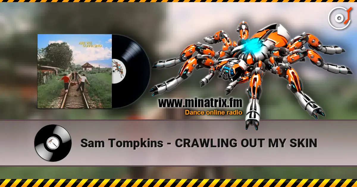 Sam Tompkins - CRAWLING OUT MY SKIN жоғары сапада онлайн тыңдау | Minatrix.FM