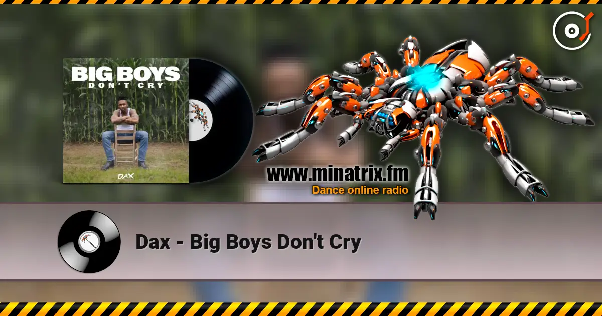 Dax - Big Boys Don't Cry жоғары сапада онлайн тыңдау | Minatrix.FM