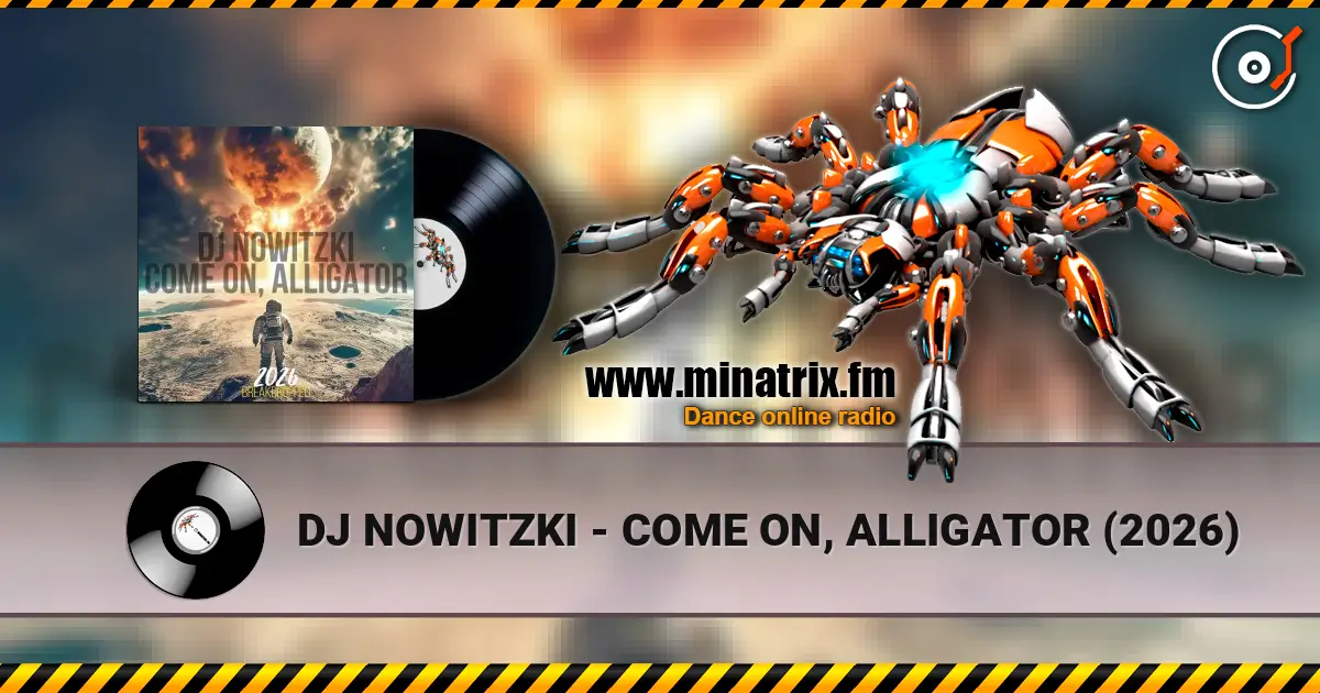 DJ NOWITZKI - COME ON, ALLIGATOR (2026) жоғары сапада онлайн тыңдау | Minatrix.FM