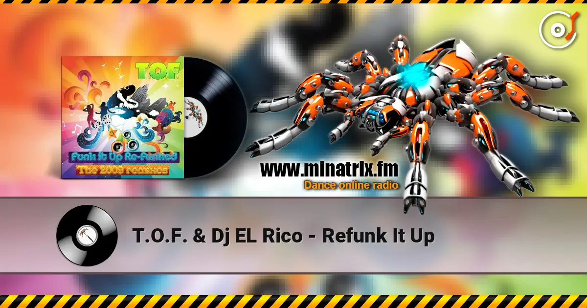 T.O.F. & Dj EL Rico - Refunk It Up жоғары сапада онлайн тыңдау | Minatrix.FM