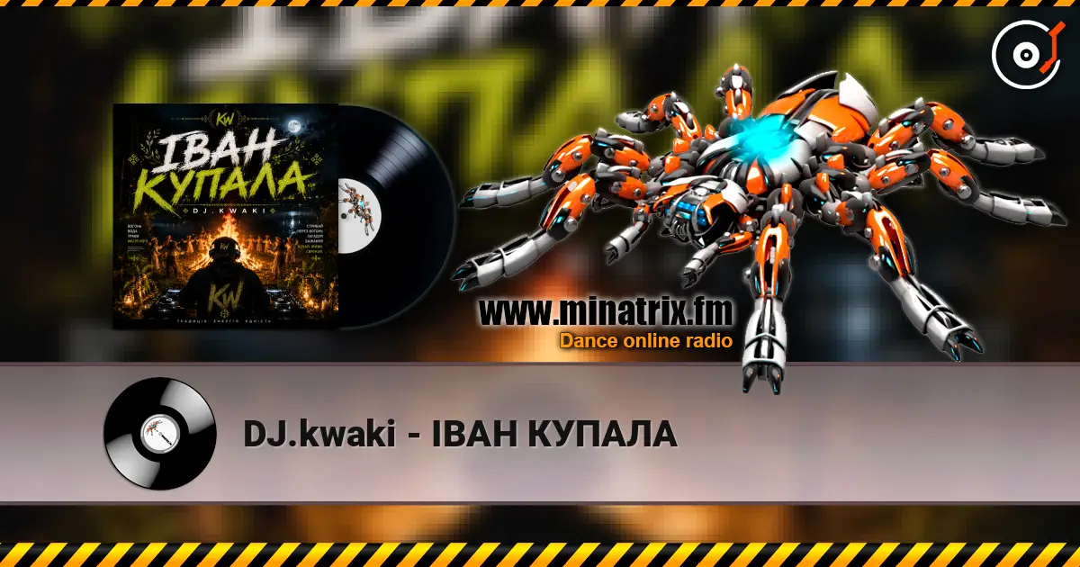 DJ.kwaki - ІВАН КУПАЛА жоғары сапада онлайн тыңдау | Minatrix.FM