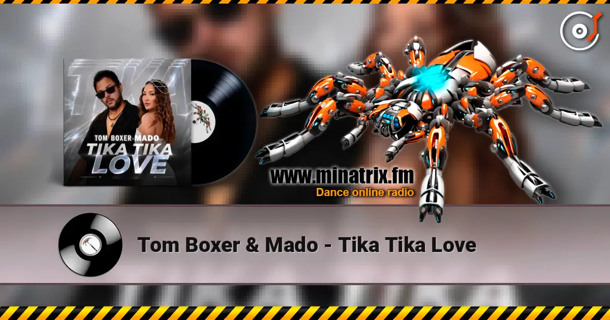 Tom Boxer & Mado - Tika Tika Love жоғары сапада онлайн тыңдау | Minatrix.FM