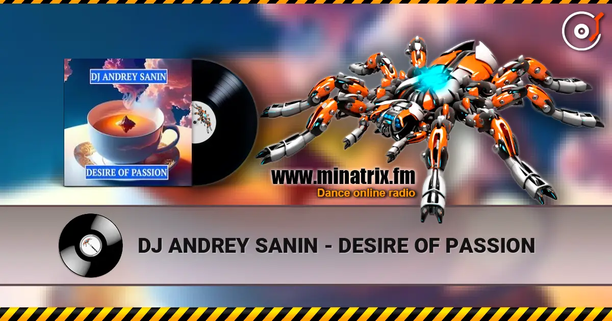DJ ANDREY SANIN - DESIRE OF PASSION жоғары сапада онлайн тыңдау | Minatrix.FM