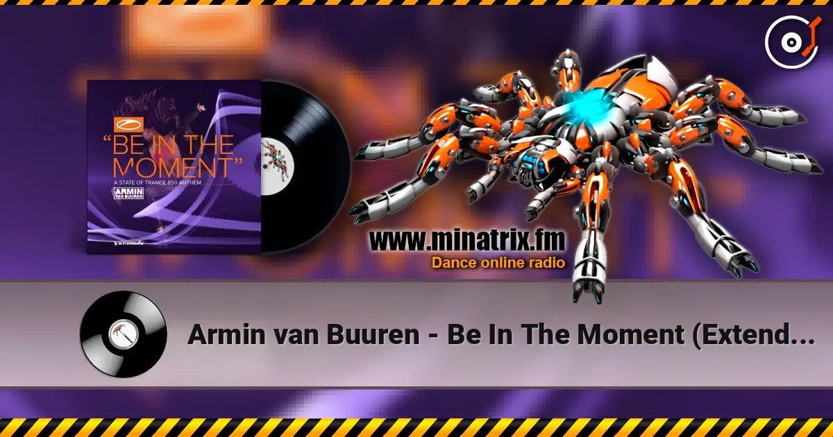 Armin van Buuren - Be In The Moment (Extended Mix) жоғары сапада онлайн тыңдау | Minatrix.FM