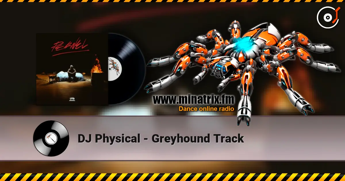 DJ Physical - Greyhound Track жоғары сапада онлайн тыңдау | Minatrix.FM
