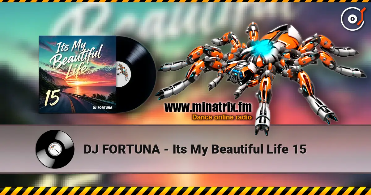 DJ FORTUNA - Its My Beautiful Life 15 жоғары сапада онлайн тыңдау | Minatrix.FM