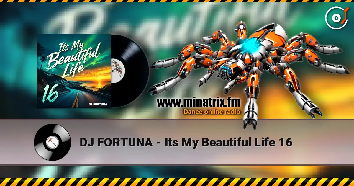 DJ FORTUNA - Its My Beautiful Life 16 жоғары сапада онлайн тыңдау | Minatrix.FM