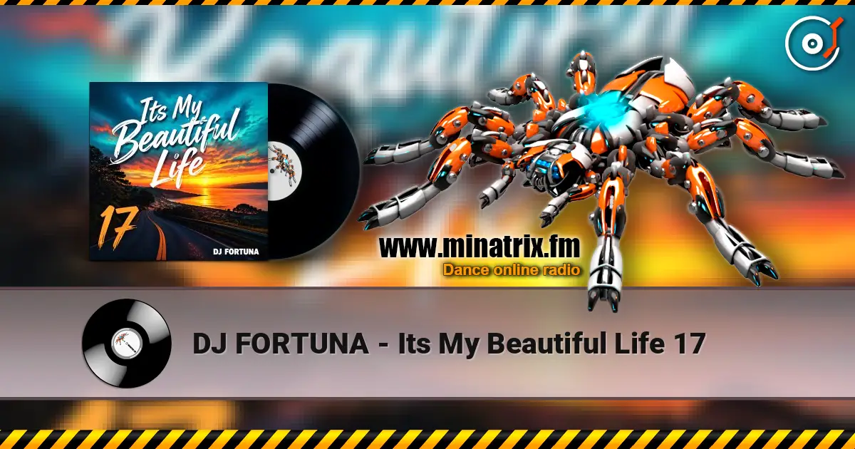 DJ FORTUNA - Its My Beautiful Life 17 жоғары сапада онлайн тыңдау | Minatrix.FM