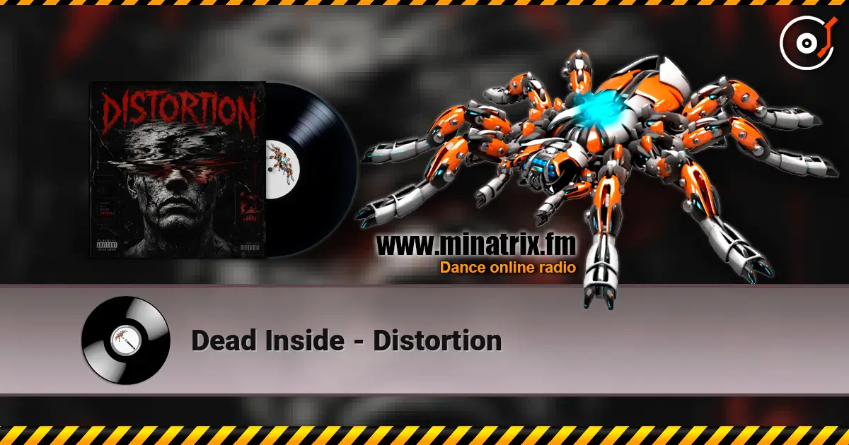 Dead Inside - Distortion жоғары сапада онлайн тыңдау | Minatrix.FM