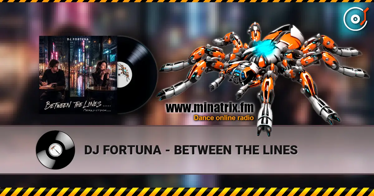 DJ FORTUNA - BETWEEN THE LINES жоғары сапада онлайн тыңдау | Minatrix.FM
