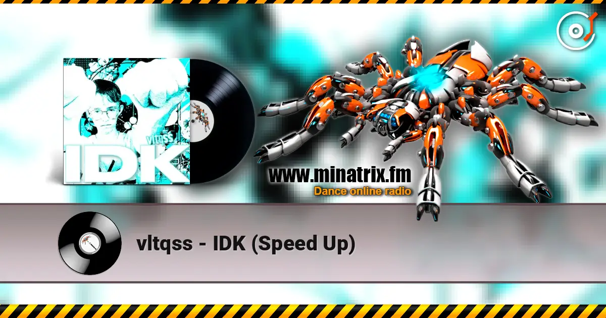 vltqss - IDK (Speed Up) жоғары сапада онлайн тыңдау | Minatrix.FM