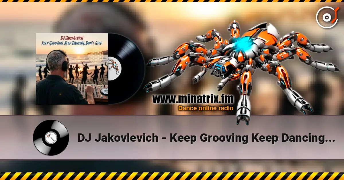 DJ Jakovlevich - Keep Grooving Keep Dancing Don't Stop жоғары сапада онлайн тыңдау | Minatrix.FM
