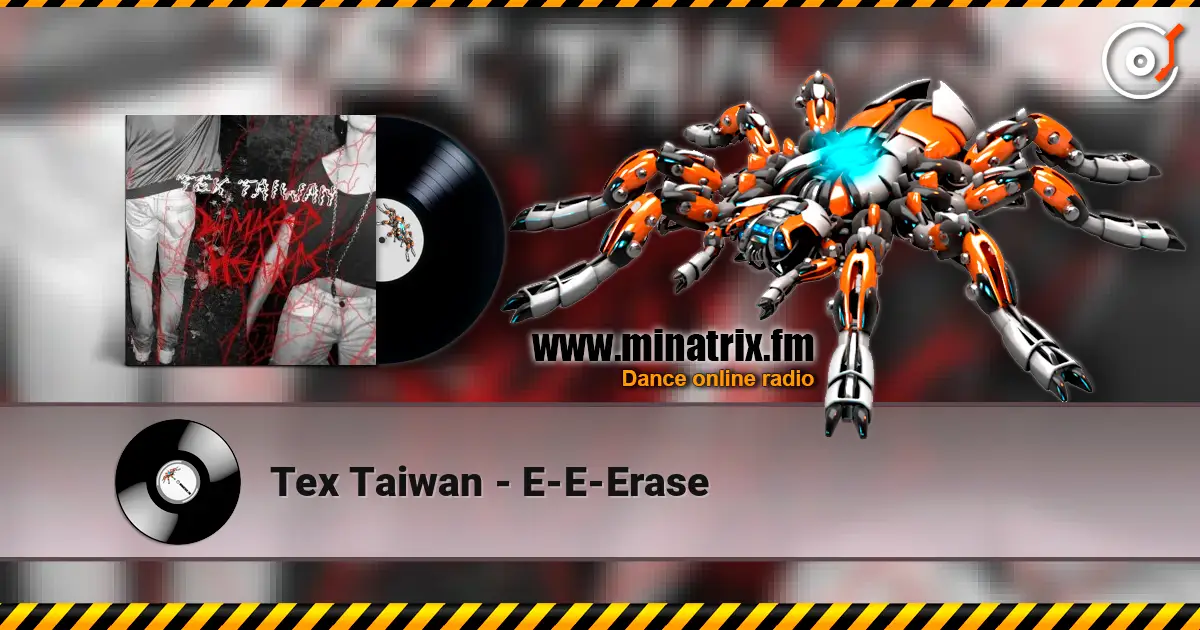 Tex Taiwan - E-E-Erase жоғары сапада онлайн тыңдау | Minatrix.FM