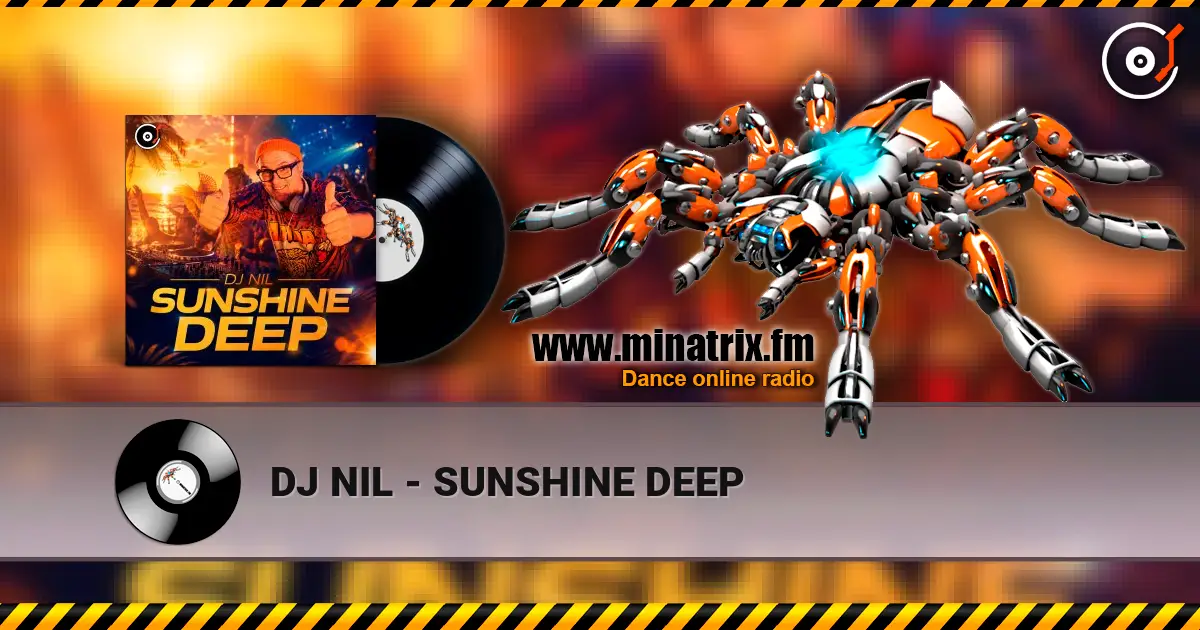 DJ NIL - SUNSHINE DEEP жоғары сапада онлайн тыңдау | Minatrix.FM