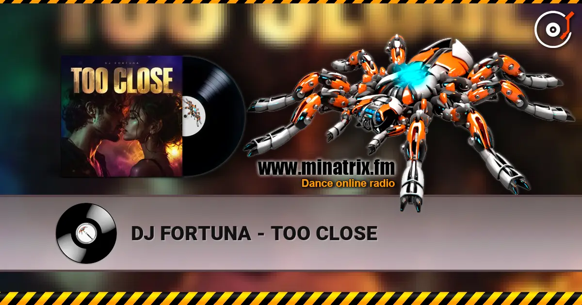DJ FORTUNA - TOO CLOSE жоғары сапада онлайн тыңдау | Minatrix.FM