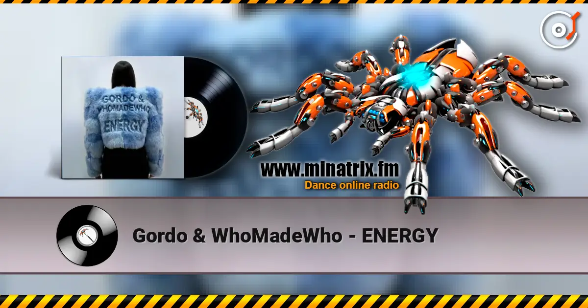 Gordo & WhoMadeWho - ENERGY жоғары сапада онлайн тыңдау | Minatrix.FM