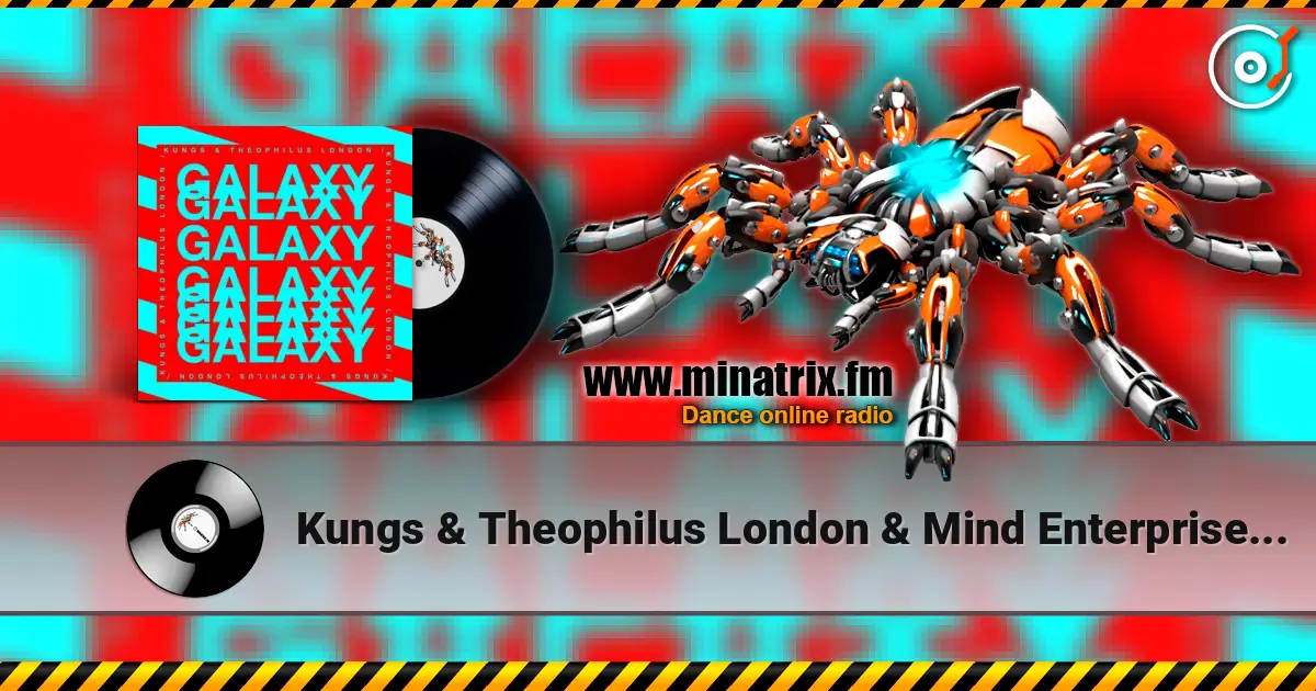 Kungs & Theophilus London & Mind Enterprises - Galaxy жоғары сапада онлайн тыңдау | Minatrix.FM
