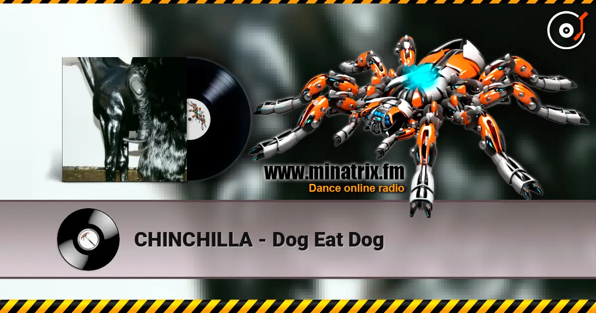 CHINCHILLA - Dog Eat Dog жоғары сапада онлайн тыңдау | Minatrix.FM