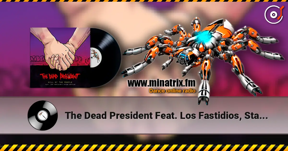 The Dead President Feat. Los Fastidios, Stage Bott - Will Of The People жоғары сапада онлайн тыңдау | Minatrix.FM