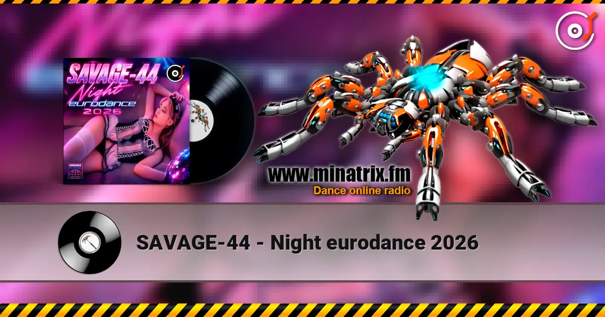 SAVAGE-44 - Night eurodance 2026 жоғары сапада онлайн тыңдау | Minatrix.FM