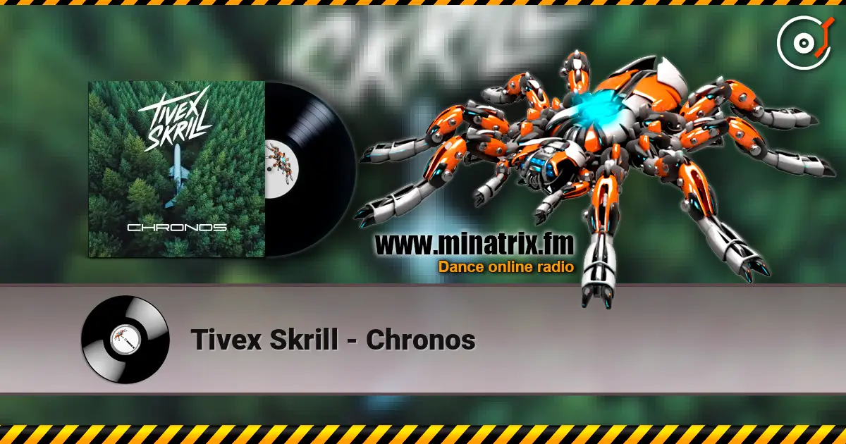 Tivex Skrill - Chronos жоғары сапада онлайн тыңдау | Minatrix.FM