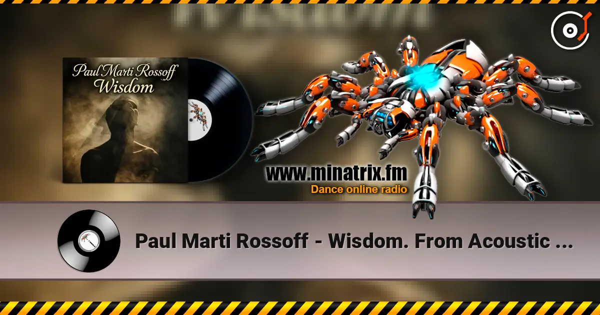 Paul Marti Rossoff - Wisdom. From Acoustic 1980 to Epic 2019. Re-recorded with overdubbing 2019 жоғары сапада онлайн тыңдау | Minatrix.FM