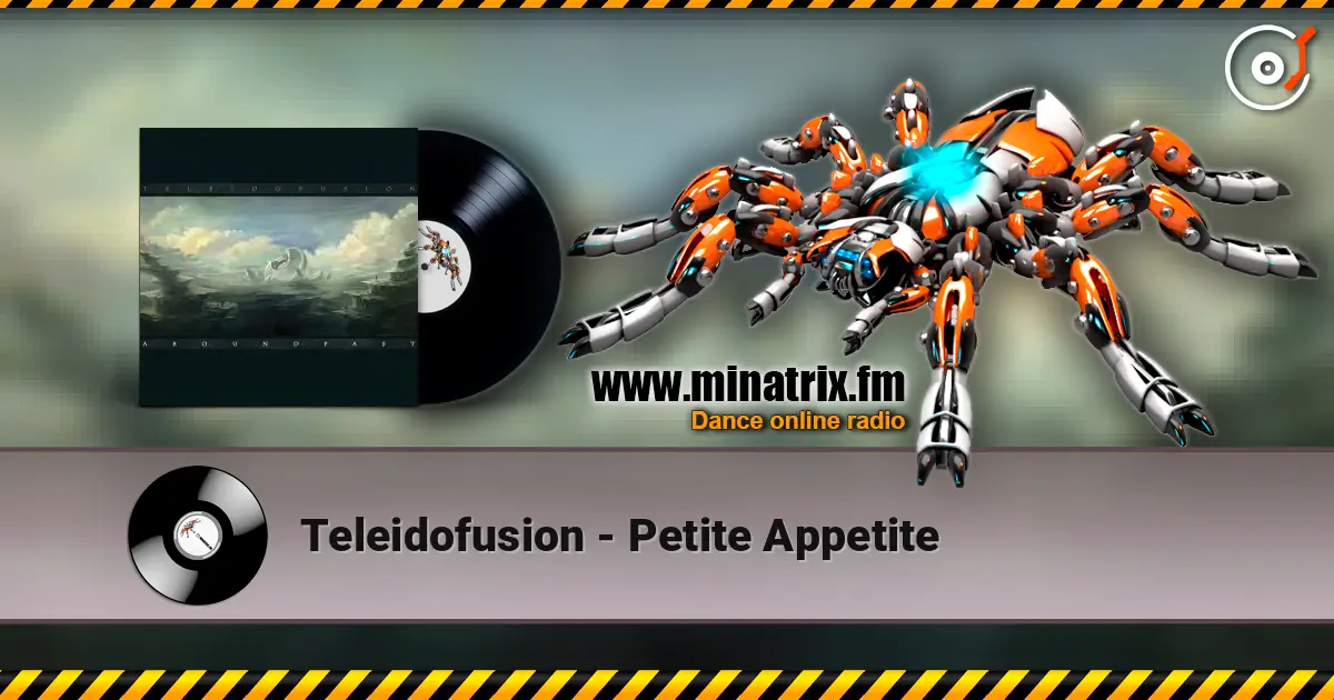 Teleidofusion - Petite Appetite жоғары сапада онлайн тыңдау | Minatrix.FM