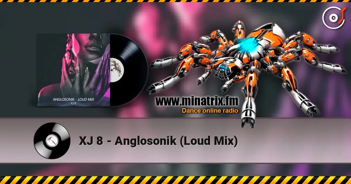 XJ 8 - Anglosonik (Loud Mix) жоғары сапада онлайн тыңдау | Minatrix.FM