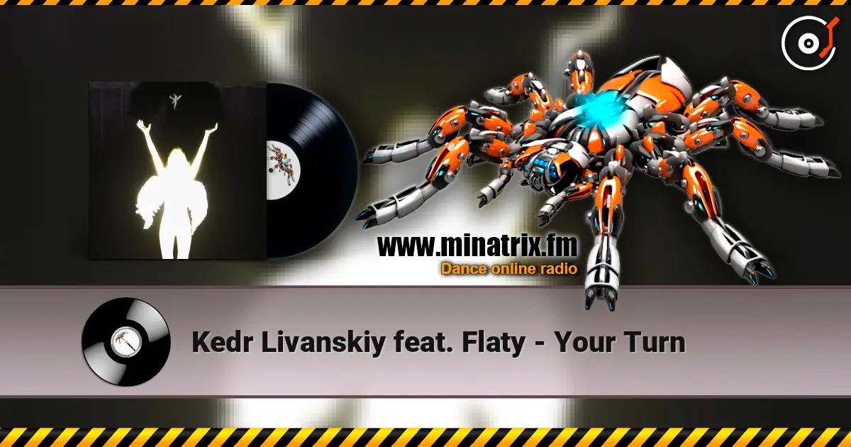 Kedr Livanskiy feat. Flaty - Your Turn жоғары сапада онлайн тыңдау | Minatrix.FM