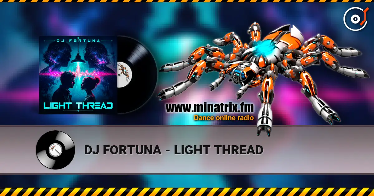 DJ FORTUNA - LIGHT THREAD жоғары сапада онлайн тыңдау | Minatrix.FM