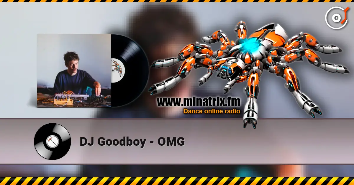 DJ Goodboy - OMG жоғары сапада онлайн тыңдау | Minatrix.FM