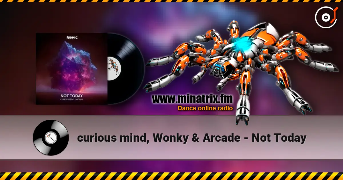 curious mind, Wonky & Arcade - Not Today жоғары сапада онлайн тыңдау | Minatrix.FM