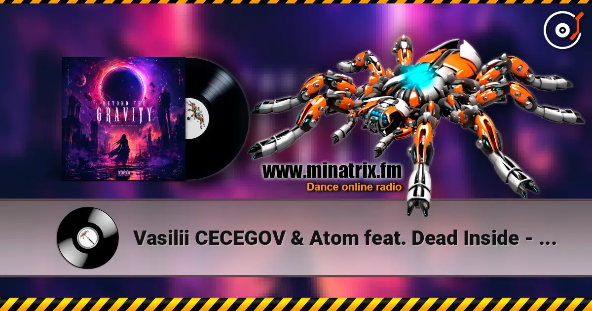 Vasilii CECEGOV & Atom feat. Dead Inside - Beyond the Gravity жоғары сапада онлайн тыңдау | Minatrix.FM