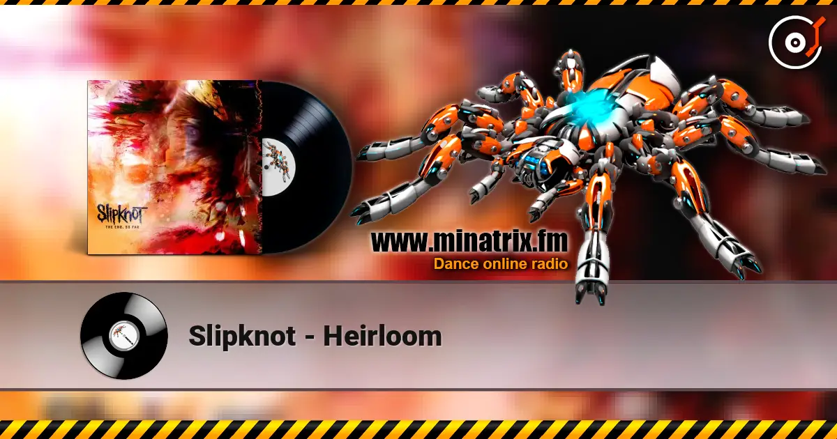Slipknot - Heirloom жоғары сапада онлайн тыңдау | Minatrix.FM