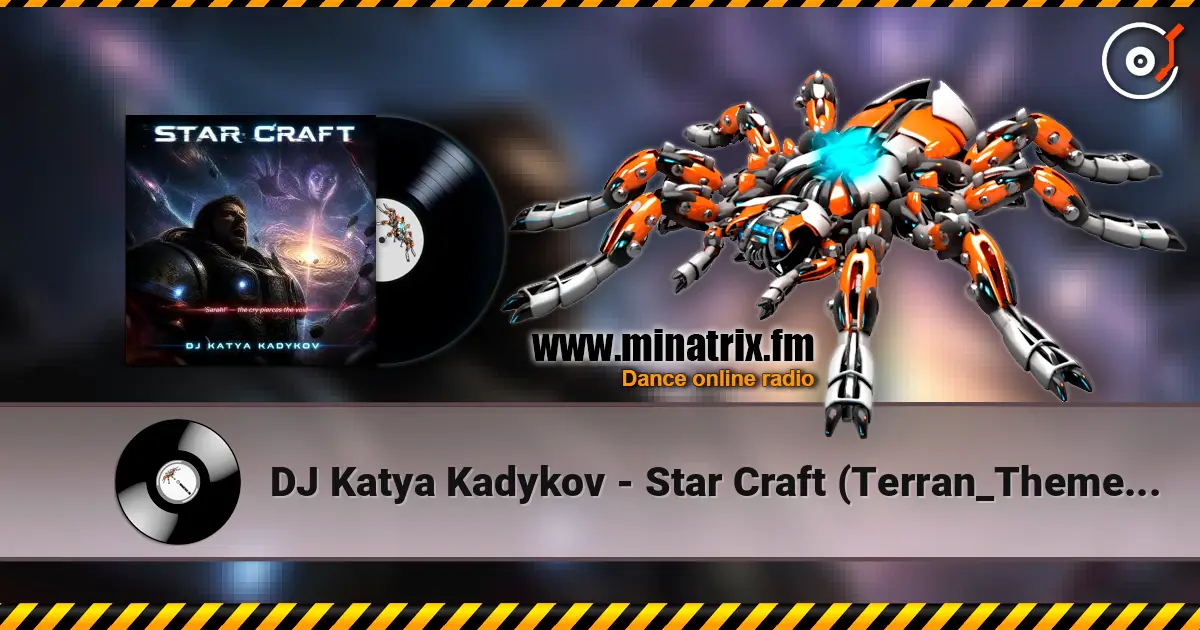 DJ Katya Kadykov - Star Craft (Terran_Theme_edit) жоғары сапада онлайн тыңдау | Minatrix.FM