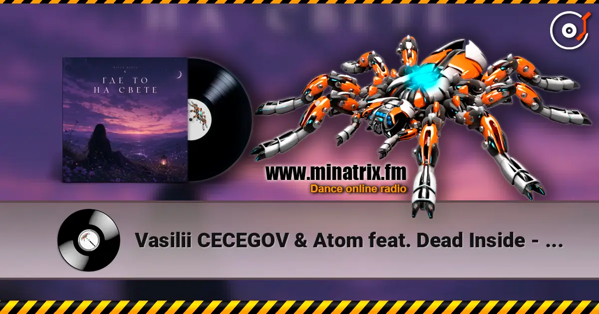 Vasilii CECEGOV & Atom feat. Dead Inside - стихи Артур Третьяков - Где То На Свете жоғары сапада онлайн тыңдау | Minatrix.FM