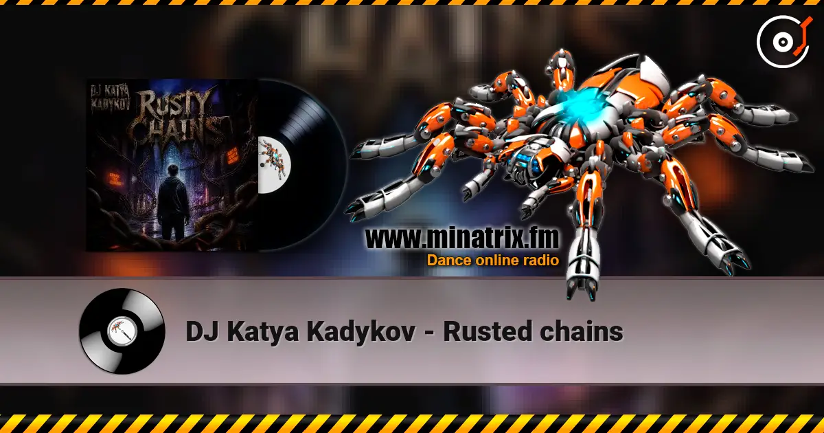 DJ Katya Kadykov - Rusted chains жоғары сапада онлайн тыңдау | Minatrix.FM