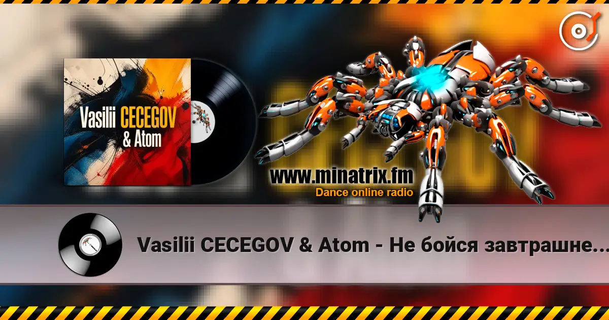 Vasilii CECEGOV & Atom - Не бойся завтрашнего дня жоғары сапада онлайн тыңдау | Minatrix.FM