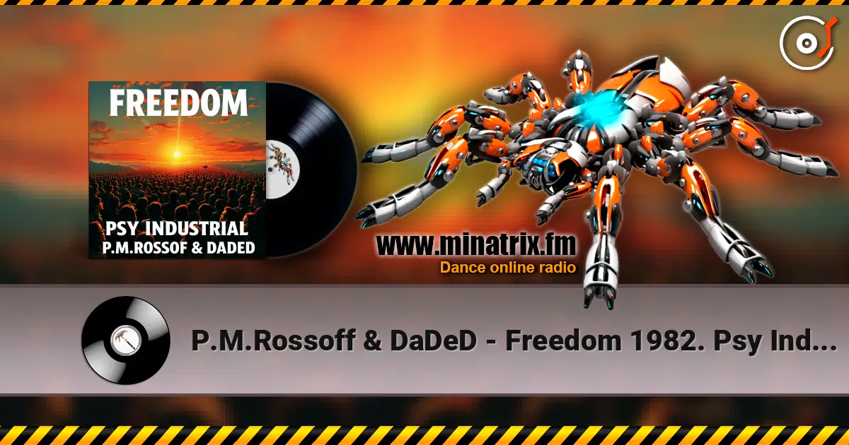P.M.Rossoff & DaDeD - Freedom 1982. Psy Industrial Remix 2026 жоғары сапада онлайн тыңдау | Minatrix.FM