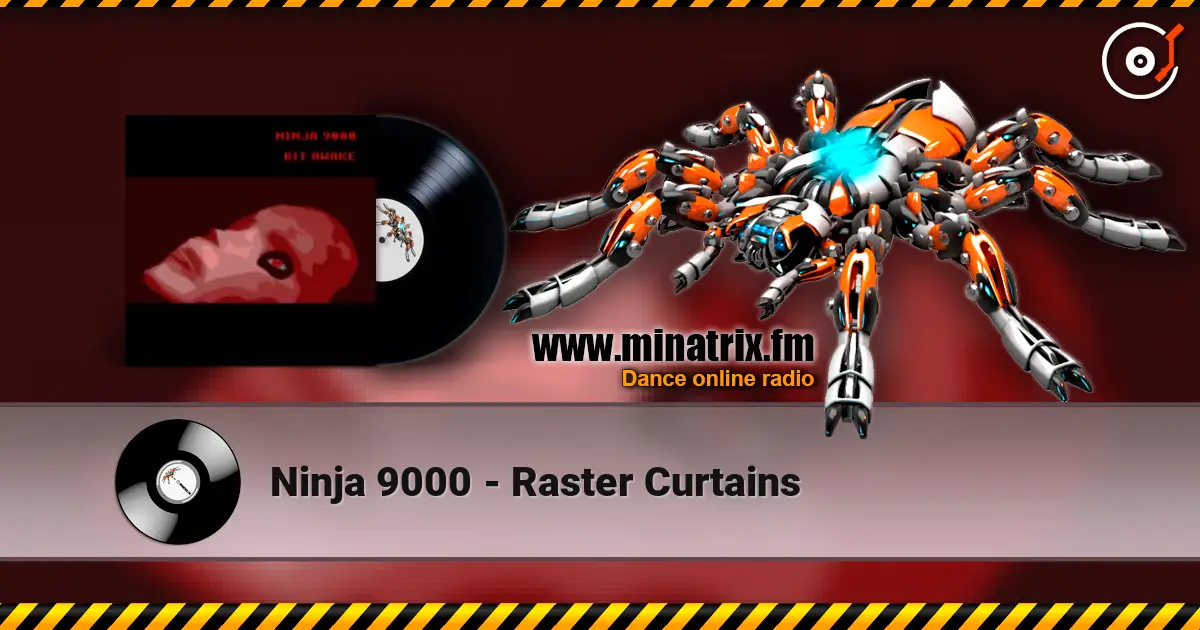 Ninja 9000 - Raster Curtains жоғары сапада онлайн тыңдау | Minatrix.FM