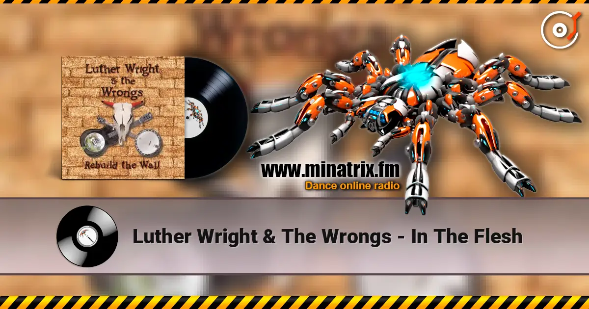 Luther Wright & The Wrongs - In The Flesh жоғары сапада онлайн тыңдау | Minatrix.FM
