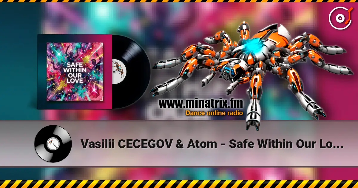 Vasilii CECEGOV & Atom - Safe Within Our Love (new version) жоғары сапада онлайн тыңдау | Minatrix.FM