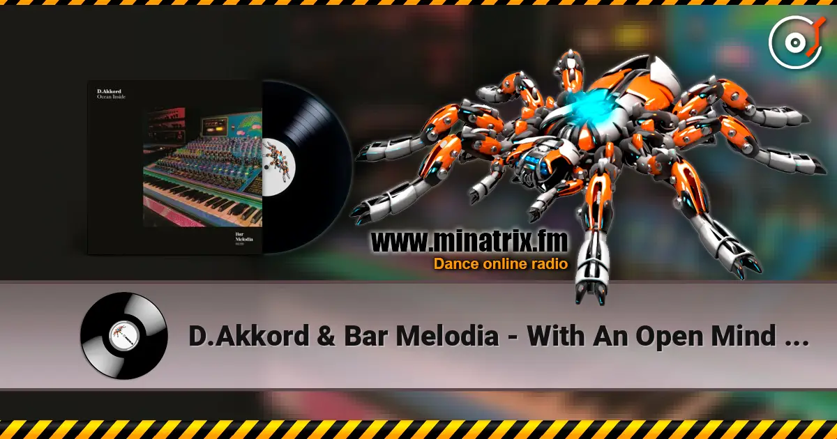 D.Akkord & Bar Melodia - With An Open Mind (Extended Mix) жоғары сапада онлайн тыңдау | Minatrix.FM