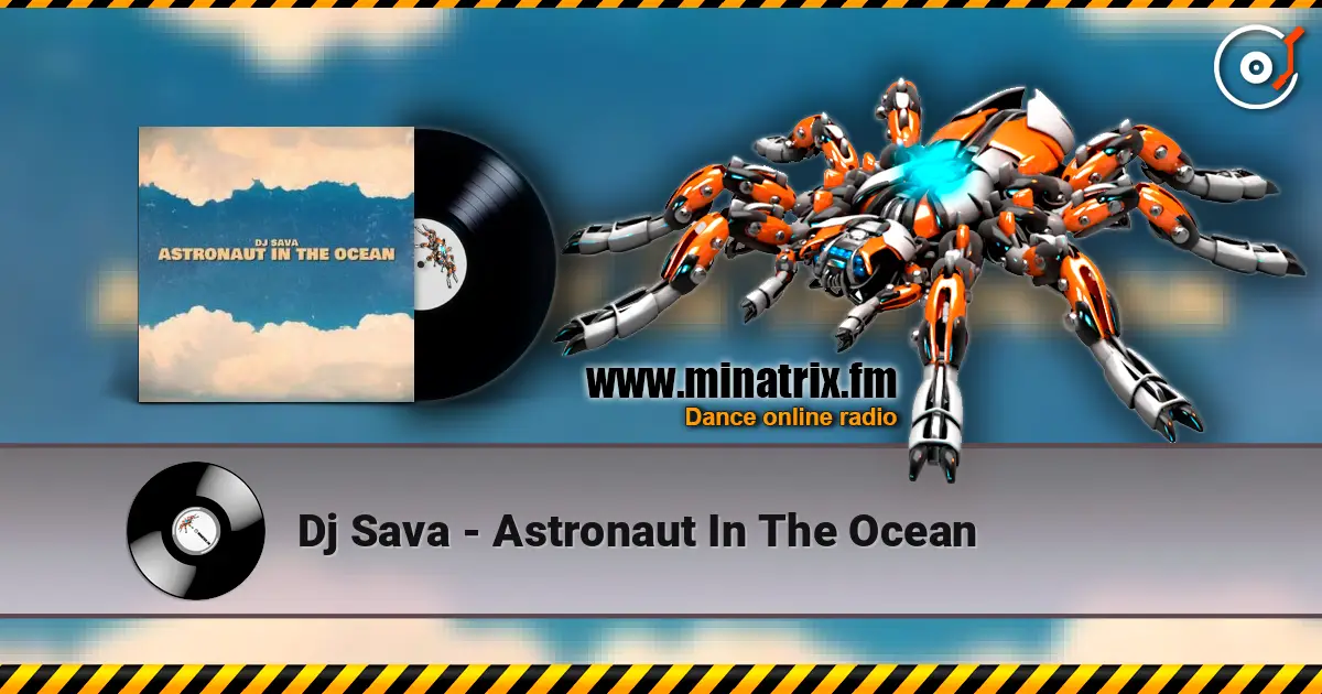 Dj Sava - Astronaut In The Ocean жоғары сапада онлайн тыңдау | Minatrix.FM