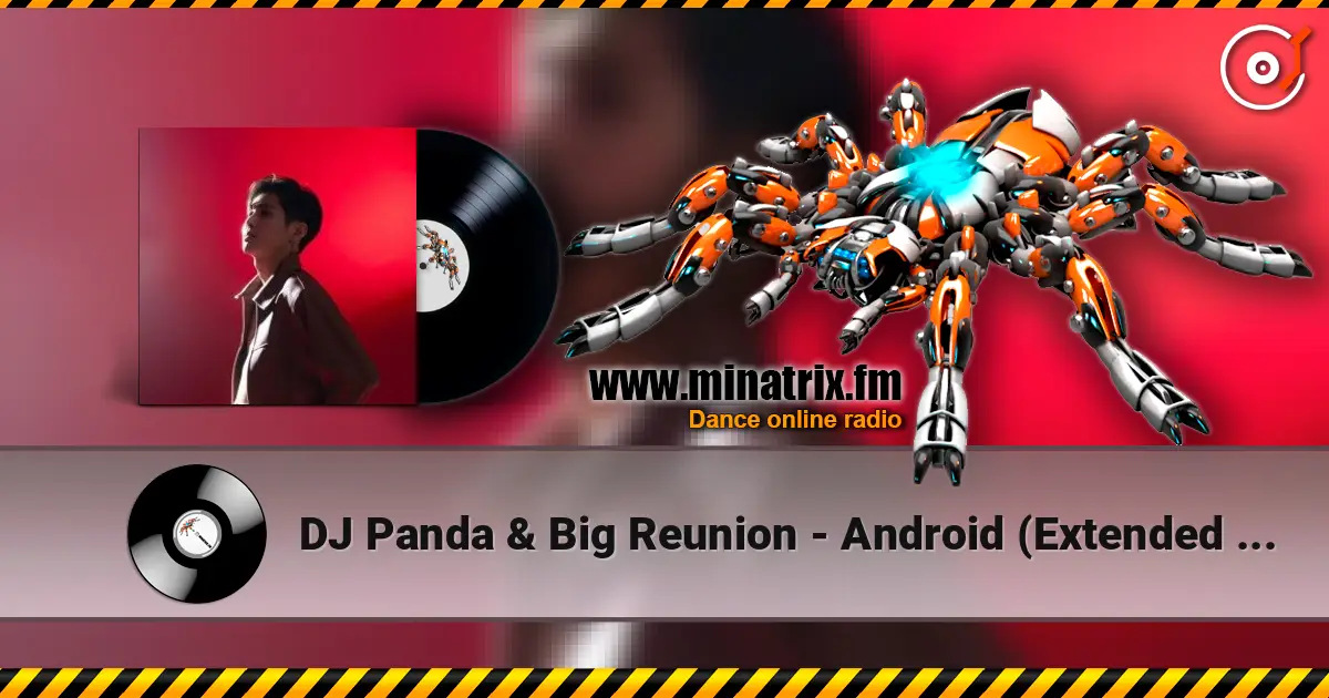 DJ Panda & Big Reunion - Android (Extended Mix) жоғары сапада онлайн тыңдау | Minatrix.FM