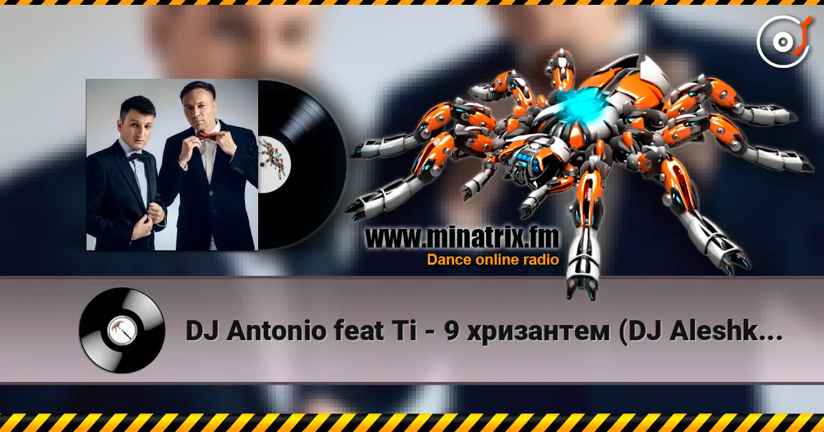 DJ Antonio feat Ti - 9 хризантем (DJ Aleshkin re-edit ) жоғары сапада онлайн тыңдау | Minatrix.FM