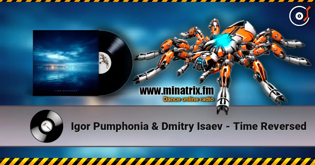 Igor Pumphonia & Dmitry Isaev - Time Reversed жоғары сапада онлайн тыңдау | Minatrix.FM
