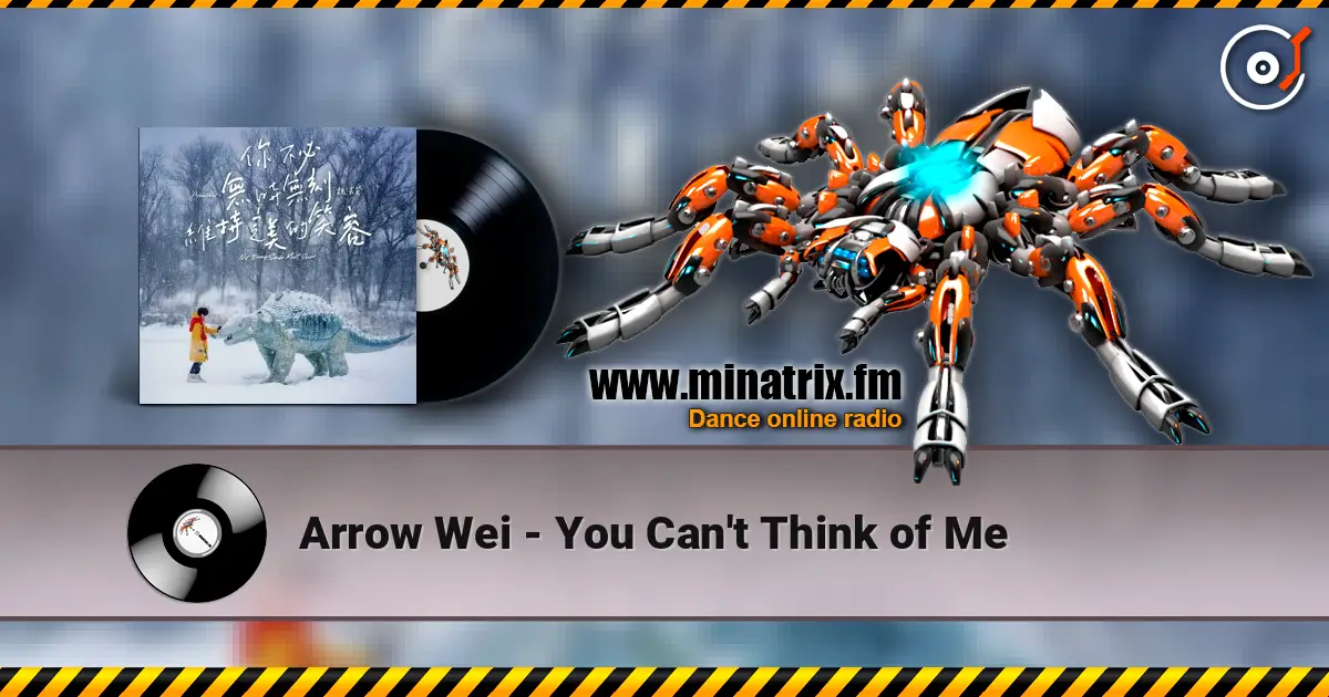 Arrow Wei - You Can't Think of Me жоғары сапада онлайн тыңдау | Minatrix.FM