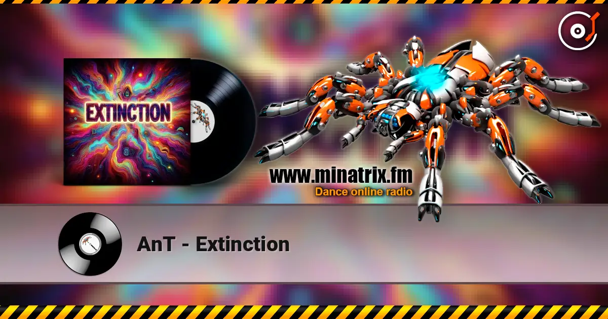 AnT - Extinction жоғары сапада онлайн тыңдау | Minatrix.FM